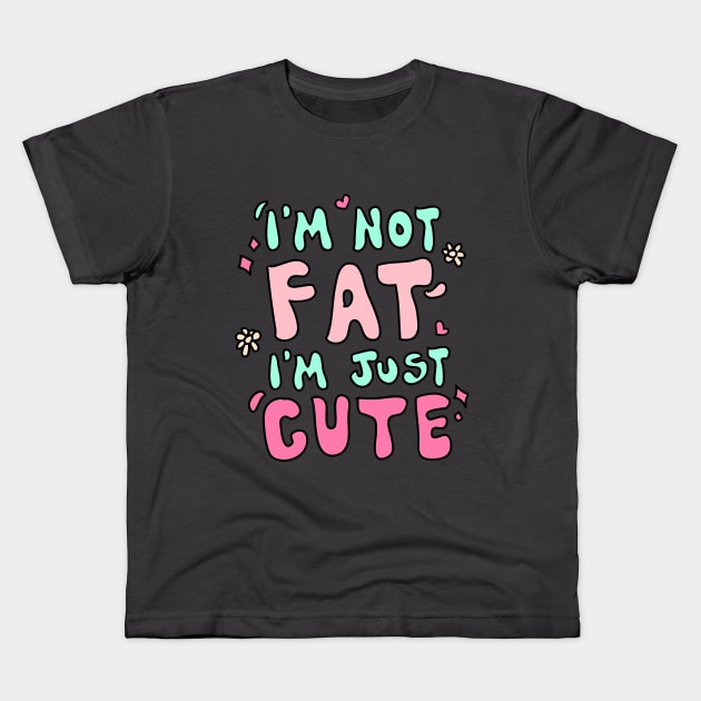 I'm not fat i'm just cute Kids T-Shirt by meilyanadl